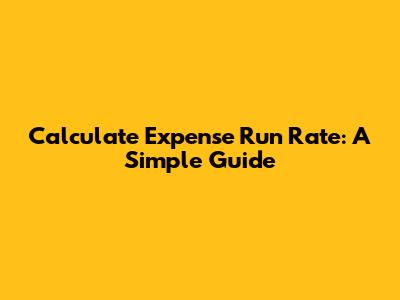 Calculate Expense Run Rate: A Simple Guide
