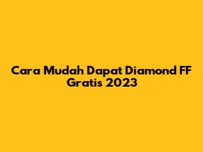 Cara Mudah Dapat Diamond FF Gratis 2023