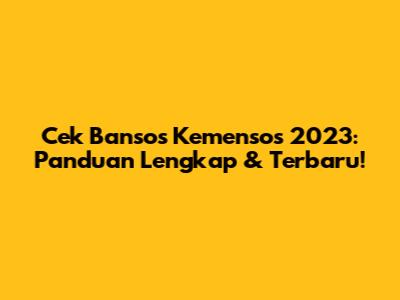 Cek Bansos Kemensos 2023: Panduan Lengkap & Terbaru!