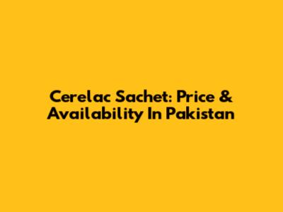 Cerelac Sachet: Price & Availability In Pakistan