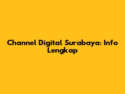 Channel Digital Surabaya: Info Lengkap