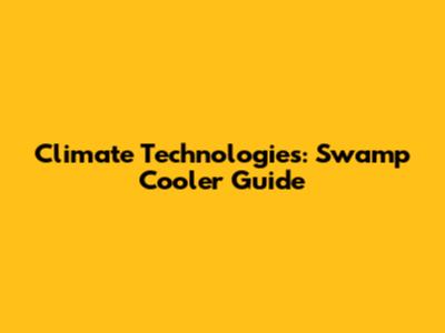 Climate Technologies: Swamp Cooler Guide