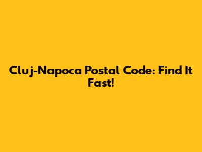 Cluj-Napoca Postal Code: Find It Fast!