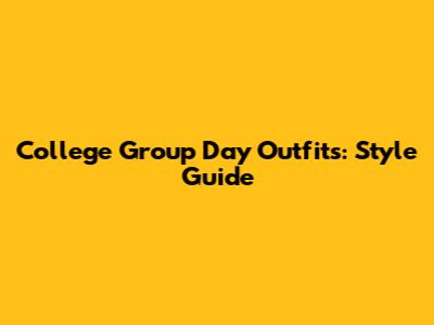 College Group Day Outfits: Style Guide