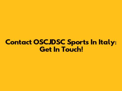 Contact OSCJDSC Sports In Italy: Get In Touch!