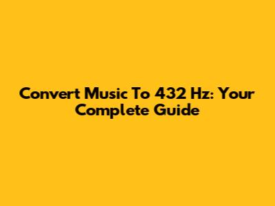 Convert Music To 432 Hz: Your Complete Guide