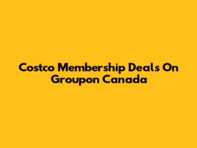 Costco Membership Deals On Groupon Canada
