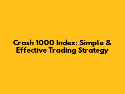 Crash 1000 Index: Simple & Effective Trading Strategy