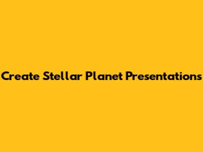 Create Stellar Planet Presentations