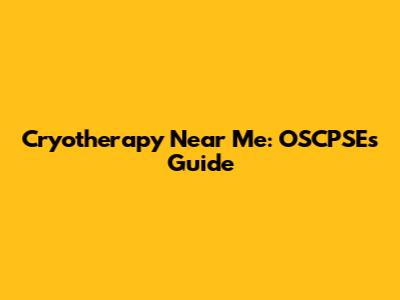 Cryotherapy Near Me: OSCPSE's Guide