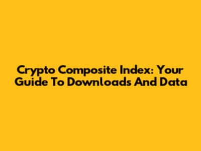 Crypto Composite Index: Your Guide To Downloads And Data