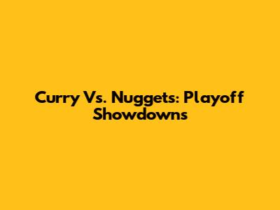 Curry Vs. Nuggets: Playoff Showdowns