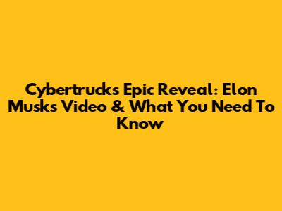 Cybertruck's Epic Reveal: Elon Musk's Video & What You Need To Know