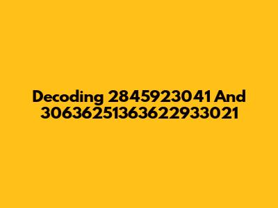 Decoding 2845923041 And 30636251363622933021
