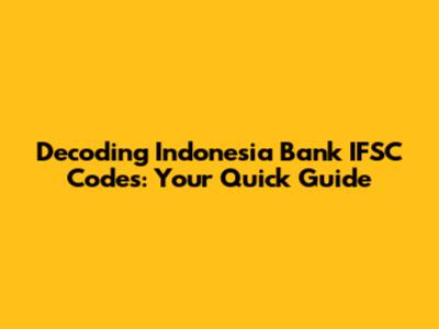 Decoding Indonesia Bank IFSC Codes: Your Quick Guide