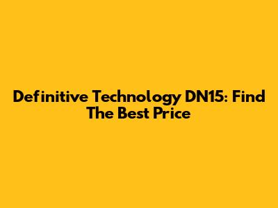 Definitive Technology DN15: Find The Best Price