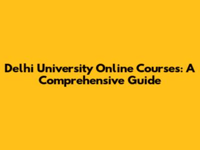Delhi University Online Courses: A Comprehensive Guide