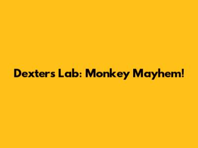 Dexter's Lab: Monkey Mayhem!