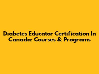 Diabetes Educator Certification In Canada: Courses & Programs