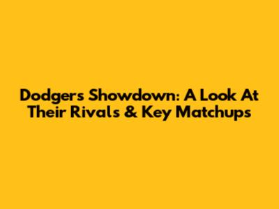 Dodgers Showdown: A Look At Their Rivals & Key Matchups