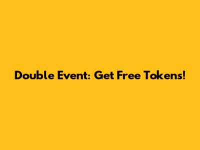 Double Event: Get Free Tokens!