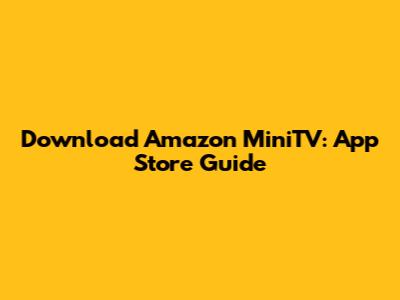 Download Amazon MiniTV: App Store Guide