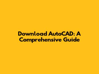 Download AutoCAD: A Comprehensive Guide