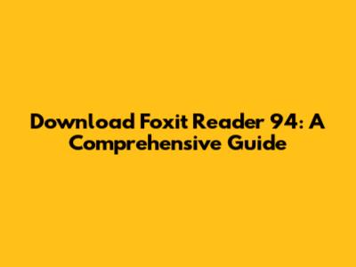 Download Foxit Reader 94: A Comprehensive Guide