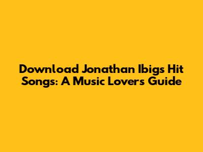 Download Jonathan Ibig's Hit Songs: A Music Lover's Guide