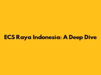 ECS Raya Indonesia: A Deep Dive