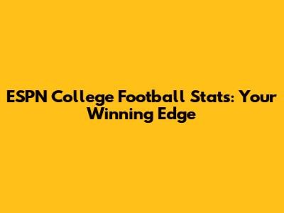 ESPN College Football Stats: Your Winning Edge