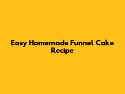 Easy Homemade Funnel Cake Recipe