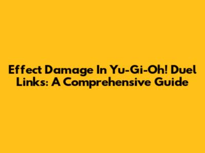 Effect Damage In Yu-Gi-Oh! Duel Links: A Comprehensive Guide