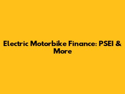 Electric Motorbike Finance: PSEI & More