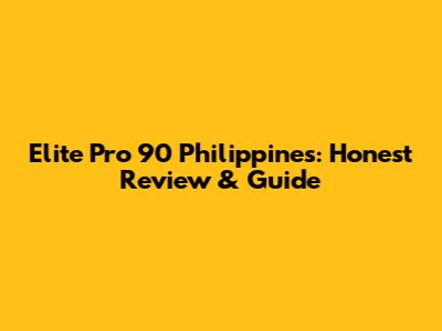 Elite Pro 90 Philippines: Honest Review & Guide