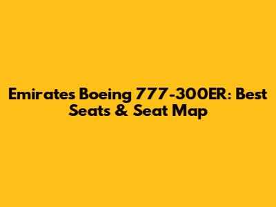 Emirates Boeing 777-300ER: Best Seats & Seat Map