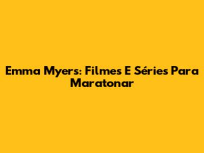 Emma Myers: Filmes E Séries Para Maratonar