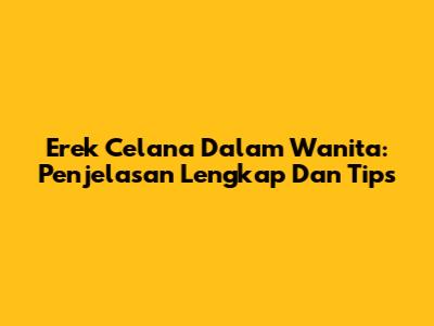 Erek Celana Dalam Wanita: Penjelasan Lengkap Dan Tips