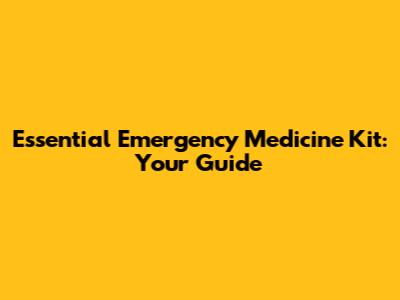 Essential Emergency Medicine Kit: Your Guide
