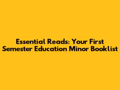Essential Reads: Your First Semester Education Minor Booklist
