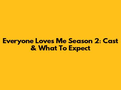 Everyone Loves Me Season 2: Cast & What To Expect
