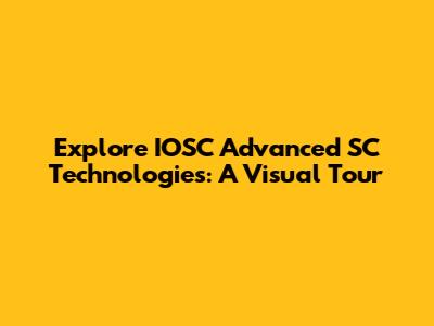 Explore IOSC Advanced SC Technologies: A Visual Tour