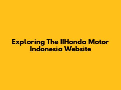 Exploring The IIHonda Motor Indonesia Website
