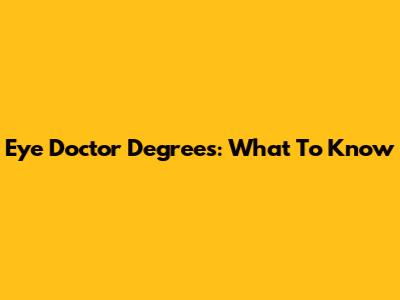 Eye Doctor Degrees: What To Know