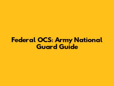 Federal OCS: Army National Guard Guide