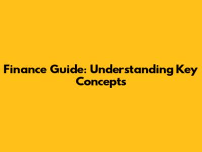 Finance Guide: Understanding Key Concepts