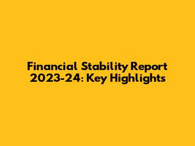 Financial Stability Report 2023-24: Key Highlights