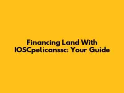 Financing Land With IOSCpelicanssc: Your Guide
