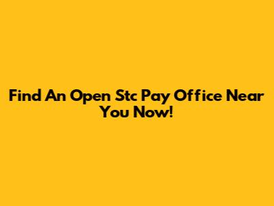 Find An Open Stc Pay Office Near You Now!