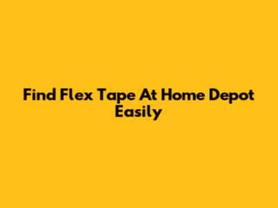 Find Flex Tape At Home Depot Easily